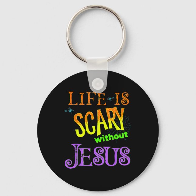 Life Is Scary Without Jesus Christian Halloween Co Keychain (Front)