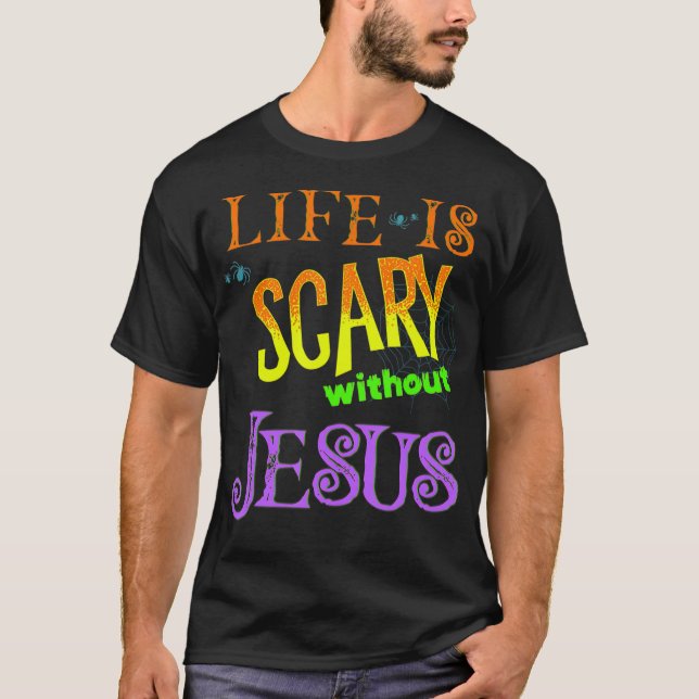 Life is Scary Without Jesus Christian Halloween Co T-Shirt (Front)