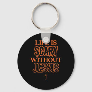 Life Is Scary Without Jesus Christian Halloween  Keychain