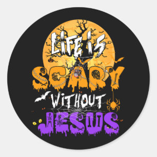 Life Is Scary Without Jesus Christian Halloween Re Classic Round Sticker