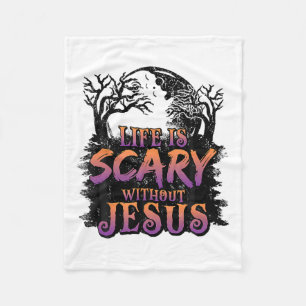 Life Is Scary Without Jesus Halloween Costume Fleece Blanket