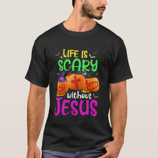 Life Is Scary Without Jesus Halloween Pumpkin Chri T-Shirt