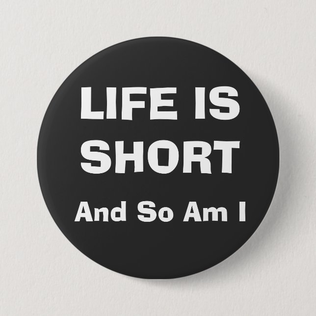 LIFE IS SHORT 3 INCH ROUND BUTTON (Front)