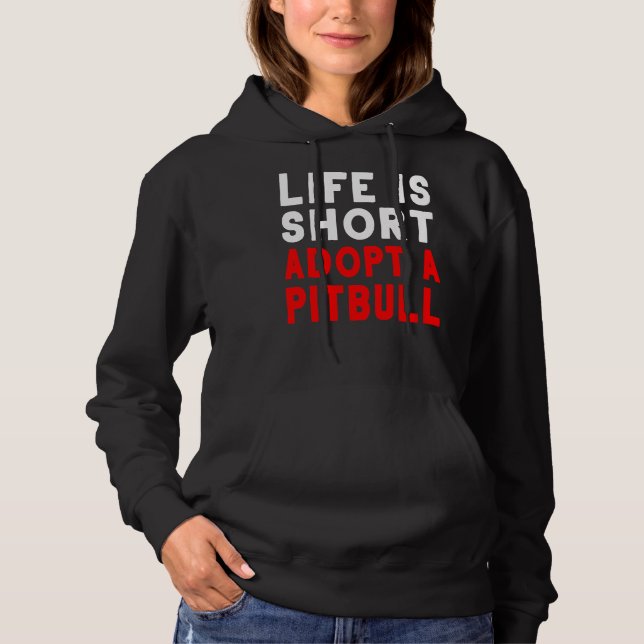 Life Is Short Adopt A Pitbull Pet Dog Hoodie (Front)