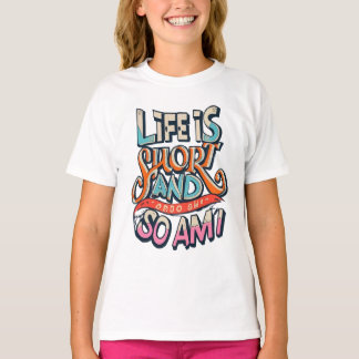 Life Is Short And So Am I T-Shirt