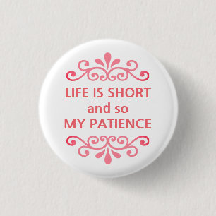 Life is short and so my patience text message 1 inch round button