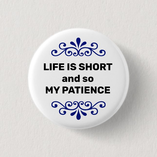 Life is short and so my patience text message 1 inch round button (Front)
