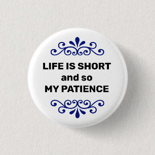 Life is short and so my patience text message 1 inch round button