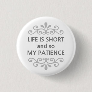 Life is short and so my patience text message 1 inch round button