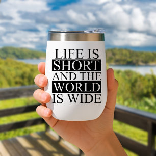 Life is short and the world is wide Travel Mug