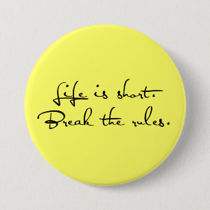 Life is Short, Break the Rules Button