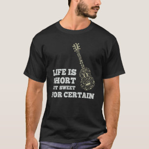 Life Is Short But Sweet For Certain Guitar T-Shirt