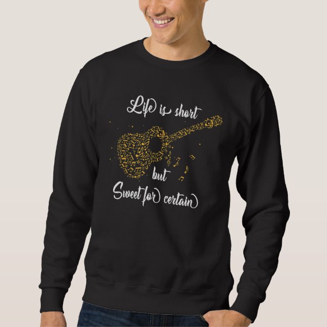 Life Is Short But Sweet For Certain Sweatshirt (Front)