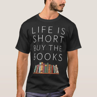Life Is Short Buy Books Quote For Bookworms T-Shirt
