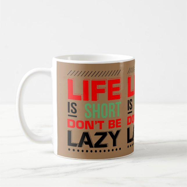 Life is Short, Don't be Lazy Coffee Mug (Left)