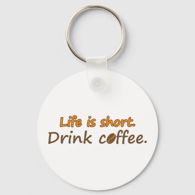 Life is short. Drink coffee. Funny Coffee Slogans Keychain (Front)
