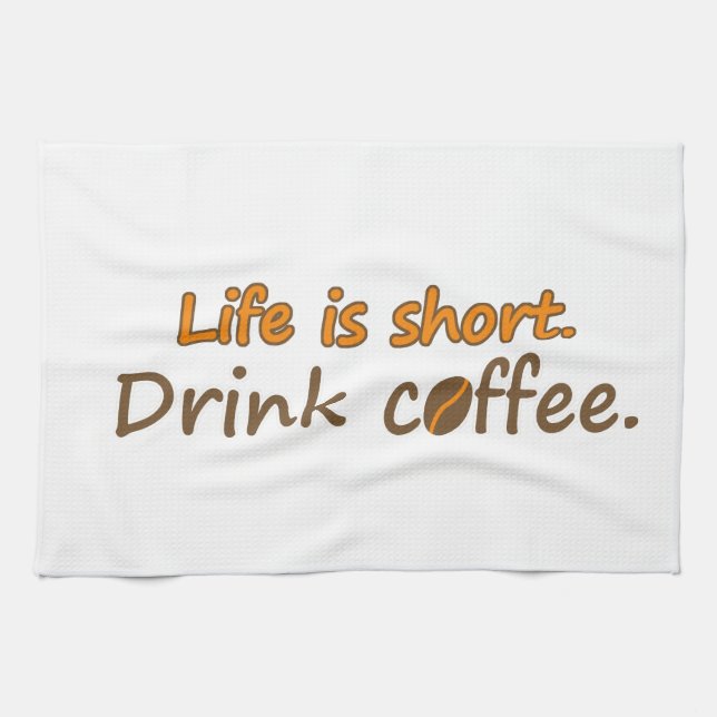 Life is short. Drink coffee. Funny Coffee Slogans Kitchen Towel (Horizontal)
