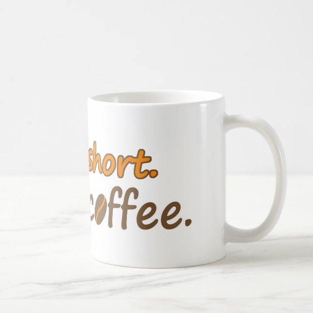 Life is short. Drink coffee. Funny Coffee Slogans Mug (Right)