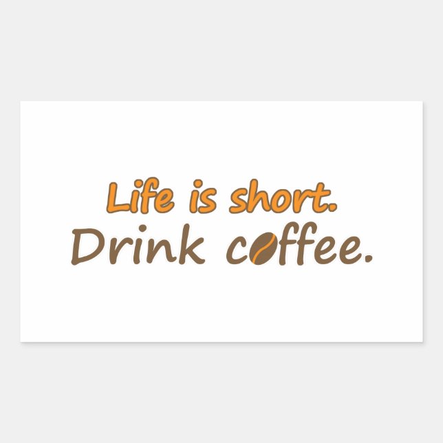 Life is short. Drink coffee. Funny Coffee Slogans Sticker (Front)
