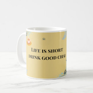 Life is Short Drink Good Chai, Funny Desi Chai Coffee Mug