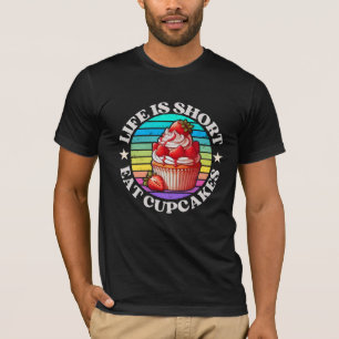 Life is short, eat cupcakes T-Shirt