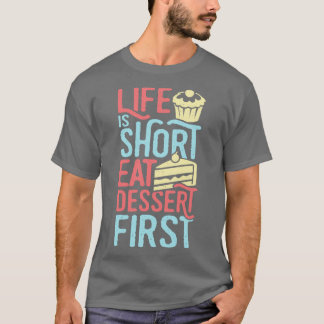 Life Is Short Eat Dessert First Baking Lover Gift T-Shirt