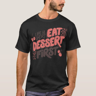 Life Is Short Eat Dessert First by Tobe Fonseca T-Shirt