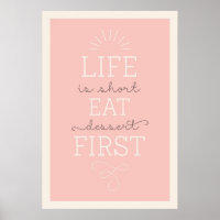 Life Is Short Eat Dessert First Quote Poster