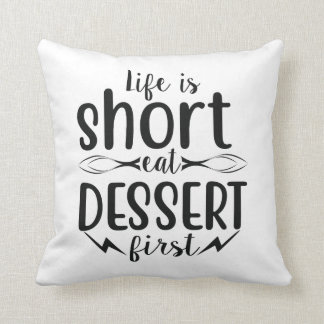 Life is Short, Eat Dessert First Throw Pillow