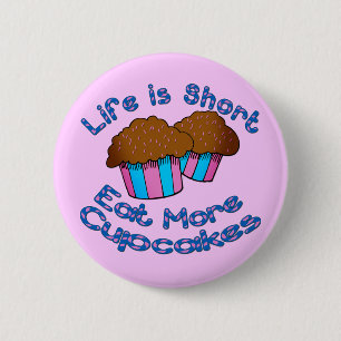 Life is Short, Eat More Cupcakes! 2 Inch Round Button