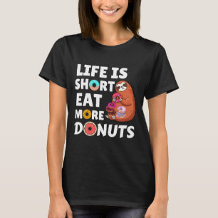 Life Is Short Eat More Donuts Sloth Eating Donuts T-Shirt