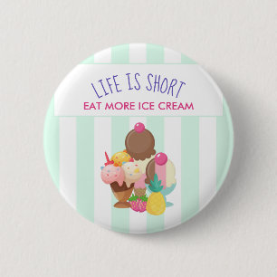 Life is Short Eat More Ice Cream 2 Inch Round Button