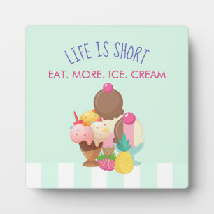 Life is Short Eat More Ice Cream Plaque