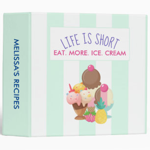 Life is Short Eat More Ice Cream Recipe Binder