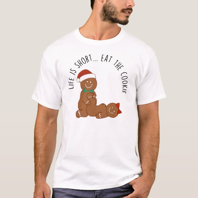 Life Is Short, Eat the Cookie Gingerbread T-Shirt (Front)