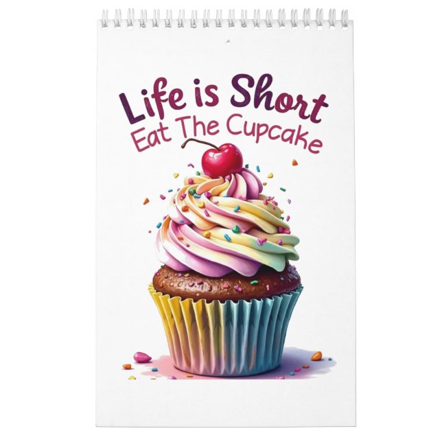 Life is Short, Eat the Cupcake – Funny and Sweet  Calendar (Cover)