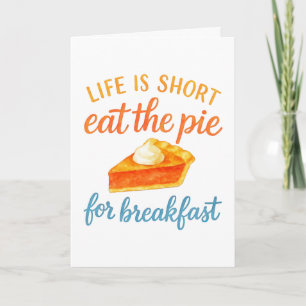 Life Is Short Eat The Pie For Breakfast Sweet Love Card