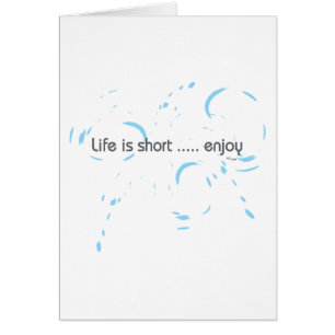 Life is short ... enjoy