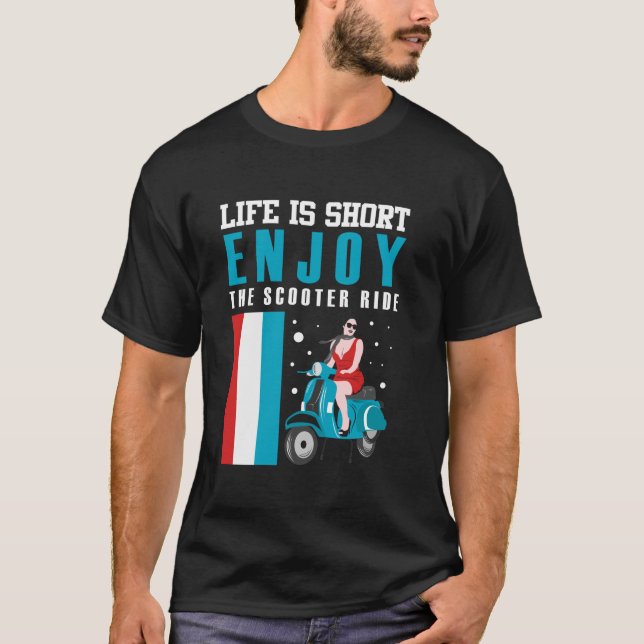 LIFE IS SHORT ENJOY THE SCOOTER RIDE T-Shirt (Front)