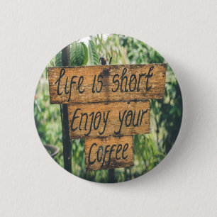 Life is short enjoy your coffee 2 inch round button
