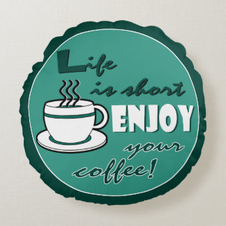 Life is Short Enjoy Your Coffee - Green Round Pillow
