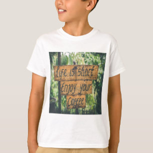 Life is short enjoy your coffee T-Shirt