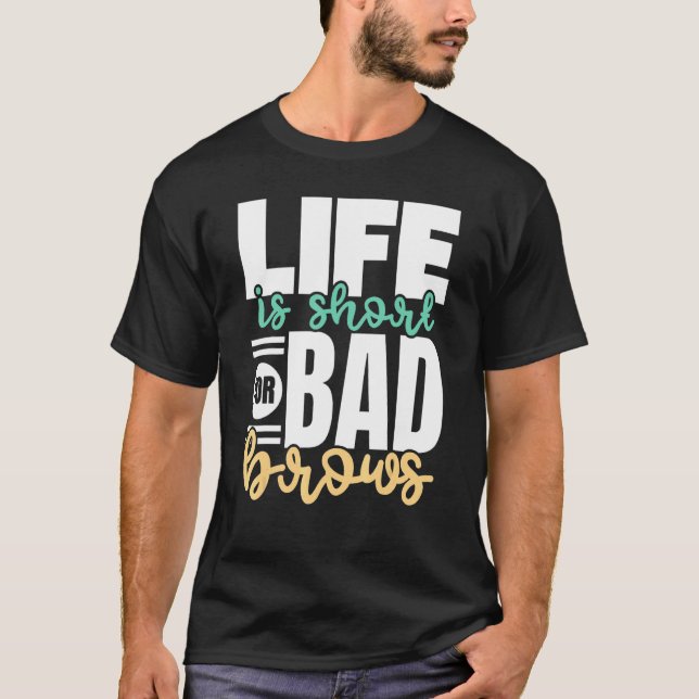 Life Is Short For Bad Brows Eyebrow Whisperer Lash T-Shirt (Front)