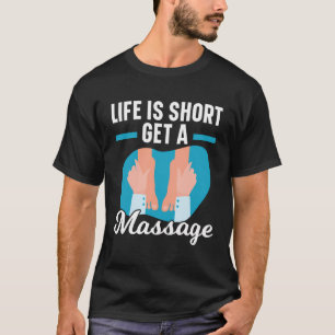 Life Is Short Get A Massage Therapist Massage Ther T-Shirt
