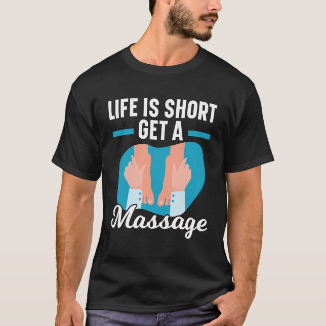 Life Is Short Get A Massage Therapist Massage Ther T-Shirt (Front)