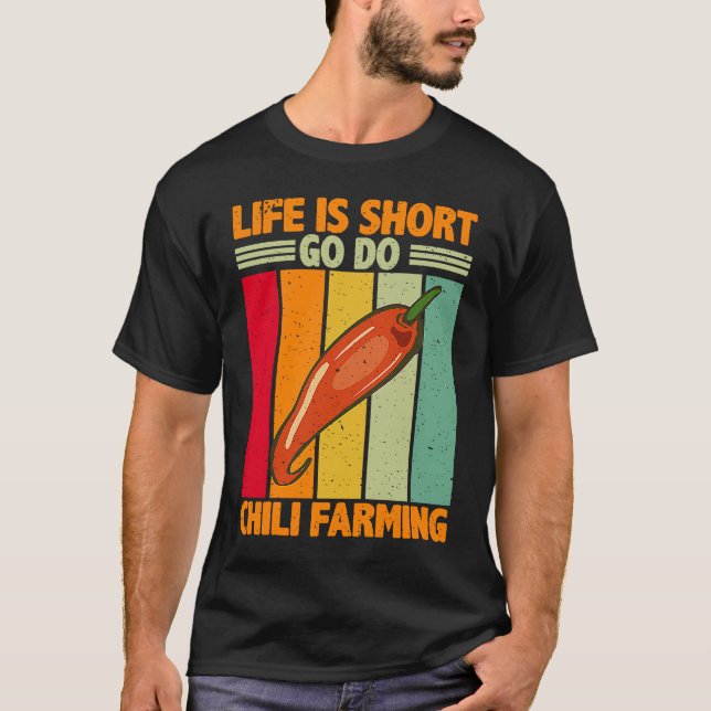 Life Is Short Go Do Chili Farming  Chili Farmer T-Shirt (Front)