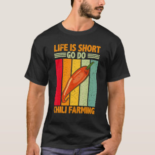 Life Is Short Go Do Chili Farming Chili Farmer T-Shirt