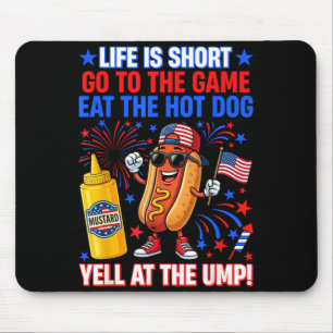 Life Is Short Go To The Game Eat The Hot Dog Yell Mouse Pad
