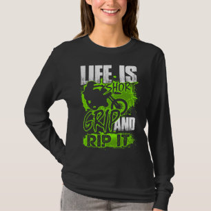 Life is short - Grip and Rip It - Motocross Dirt B T-Shirt
