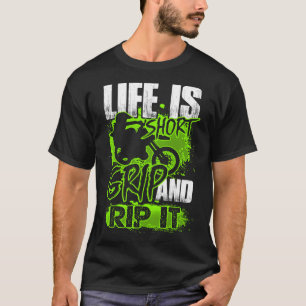 Life is short - Grip and Rip It - Motocross Dirt B T-Shirt
